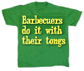 T-Shirt - "Barbecuers do it with their tongs"